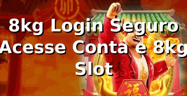 8kg Login Seguro | Acesse Conta e 8kg Slot